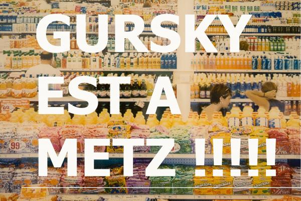 Gursky est à Metz !!!!